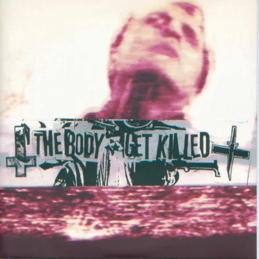 The Body / Get Killed