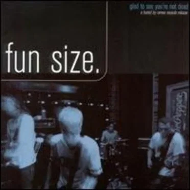 Glad to See You're Not Dead by Fun Size - album cover