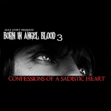 Born in Angel Blood 3 (Confessions of a Sadistic Heart)