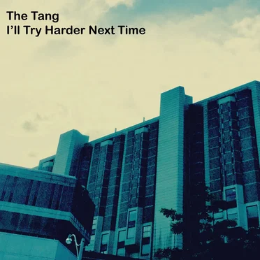 I’ll Try Harder Next Time by The Tang - album cover