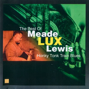 The Best of Meade Lux Lewis: Honky Tonk Train Blues