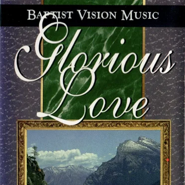 Glorious Love by Baptist Vision Music - album cover