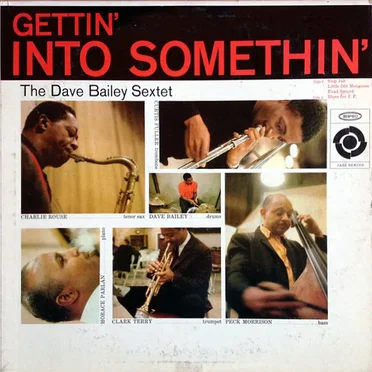 Gettin' Into Somethin' by The Dave Bailey Sextet - album cover