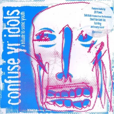 Confuse Yr Idols: A Tribute to Sonic Youth by Various Artists - album cover