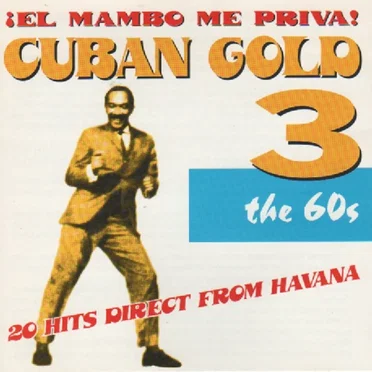 Cuban Gold 3: ¡El mambo me priva! - The 60s by Various Artists - album cover
