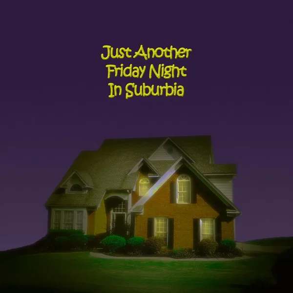 Just Another Friday Night In Suburbia