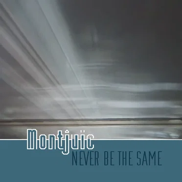 Never Be The Same by Montjuïc - album cover