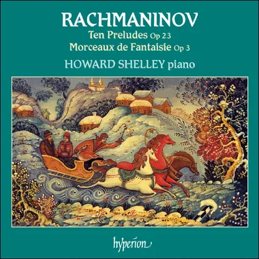 Ten Preludes, op. 23 / Morceaux de Fantaisie, op. 3