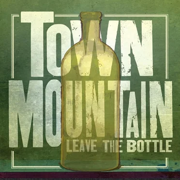 Leave the Bottle by Town Mountain - album cover