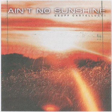 Ain’t No Sunshine by Geoff Castellucci - album cover