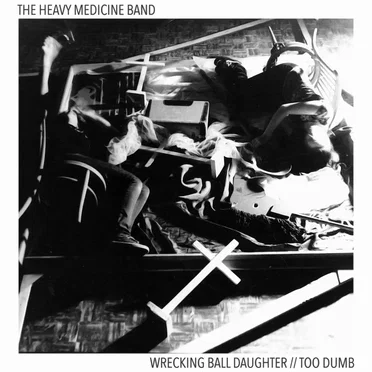 Wrecking Ball Daughter // Too Dumb by The Heavy Medicine Band - album cover