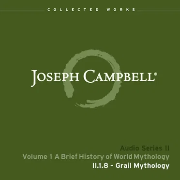 A Brief History of World Mythology, Lecture 8: Grail Mythology by Joseph Campbell - album cover