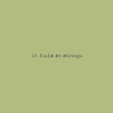 it feels so strange