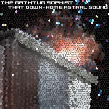 That Down-Home Astral Sound by The Bathtub Sophist - album cover