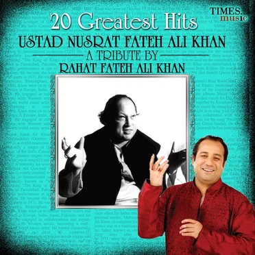 20 Greatest Hits - Ustad Nusrat Fateh Ali Khan - A Tribute by Rahat Fateh Ali Khan