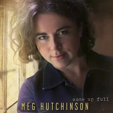 Come Up Full by Meg Hutchinson - album cover