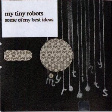 Some of My Best Ideas by My Tiny Robots - album cover