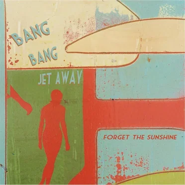 Forget the Sunshine by Bang Bang Jet Away - album cover