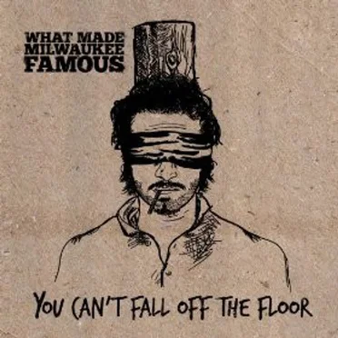You Can't Fall Off the Floor by What Made Milwaukee Famous - album cover
