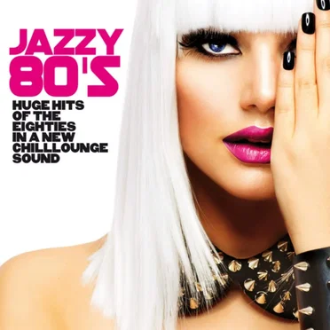 Jazzy 80’s (Huge Hits of the Eighties in a New Chillounge Sound) by Various Artists - album cover