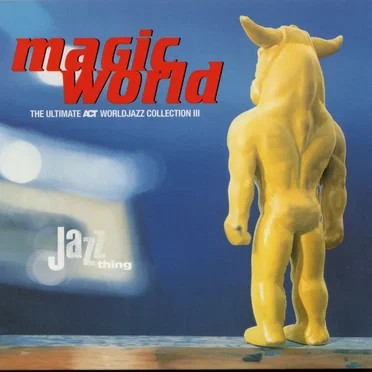Magic World: The Ultimate ACT Worldjazz Collection III by Various Artists - album cover