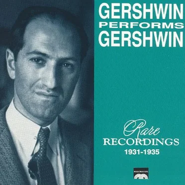 Gershwin Performs Gershwin - Rare Recordings 1931-1935
