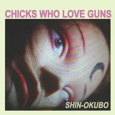 Shin-Okubo by Chicks Who Love Guns - album cover