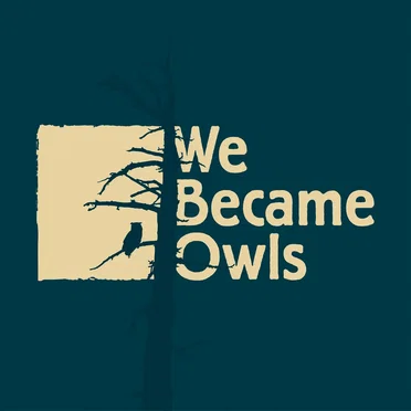 We Became Owls