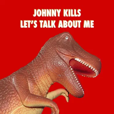 Let's Talk About Me by Johnny Kills - album cover