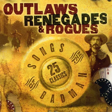 Outlaws, Renegades, and Rogues: Songs of the Badman by Various Artists - album cover