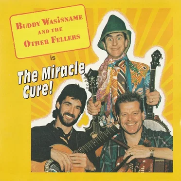 The Miracle Cure by Buddy Wasisname and the Other Fellers - album cover
