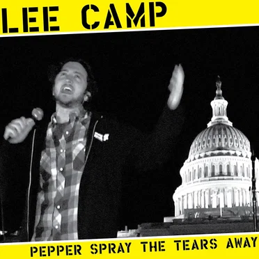 Pepper Spray the Tears Away by Lee Camp - album cover