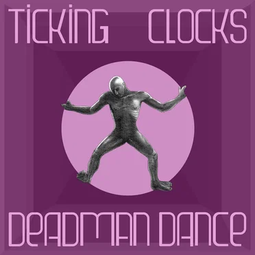 Ticking Clocks by Deadman Dance - album cover