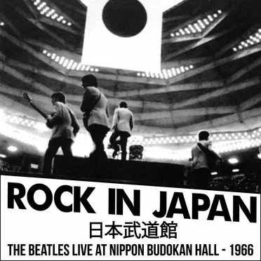 Rock in Japan / 日本武道館 (The Beatles live at Nippon Budokan Hall – 1966)