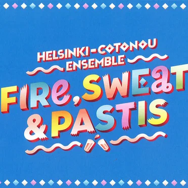 Fire, Sweat and Pastis by Helsinki-Cotonou Ensemble - album cover