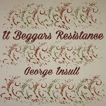 It Beggars Resistance by George Insull - album cover