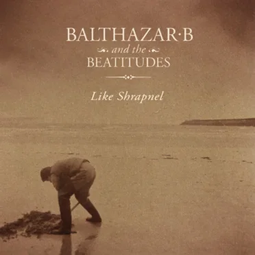 Like Shrapnel by Balthazar B & The Beatitudes - album cover