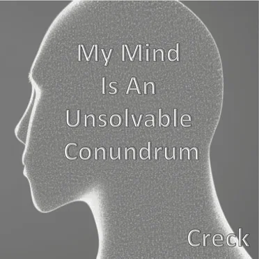 My Mind Is An Unsolvable Conundrum