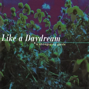 Like a Daydream: A Shoegazing Guide by Various Artists - album cover