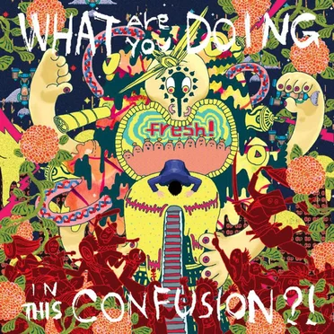 What Are You Doing In This Confusion?! by Fresh! - album cover