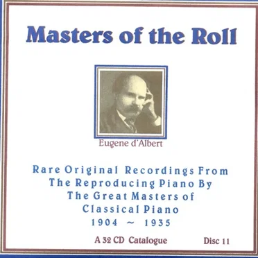 Masters of the Roll: Rare Original Recordings From the Reproducing Piano by the Great masters of Classical Piano 1904 - 1935: A 32 CD Catalogue: Disc 11