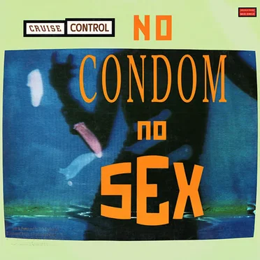 No Condom, No Sex by Cruise Control - album cover