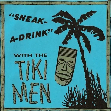 Sneak-A-Drink With The Tiki Men