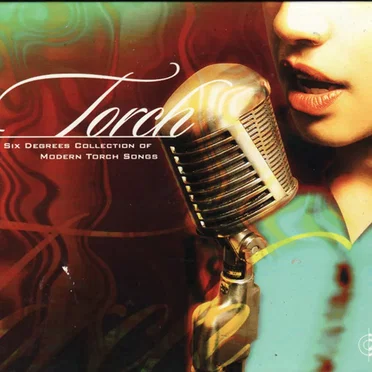Torch: A Six Degrees Collection of Modern Torch Songs by Various Artists - album cover