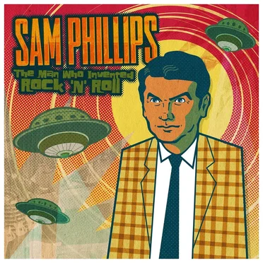 Sam Phillips: The Man Who Invented Rock ’n’ Roll by Various Artists - album cover