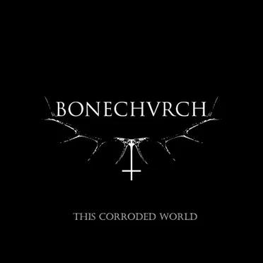 This Corroded World by Bonechurch - album cover