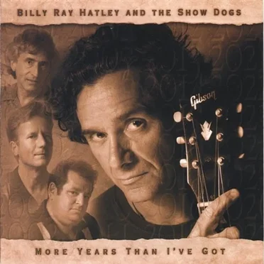 More Years Than I’ve Got by Billy Ray Hatley and the Showdogs - album cover