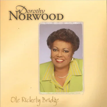 Ole Rickety Bridge by Dorothy Norwood - album cover