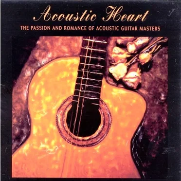 Acoustic Heart: The Passion and Romance of Acoustic Guitar Masters by Various Artists - album cover