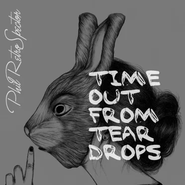 Time Out From Teardrops by Phil RetroSpector - album cover